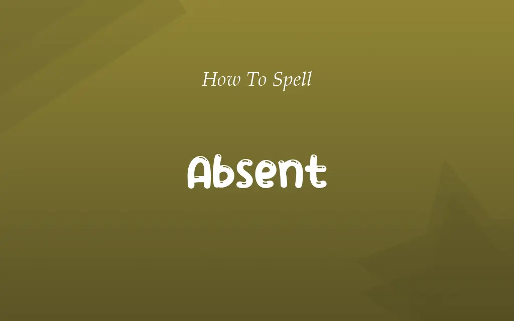 Abscent or Absent