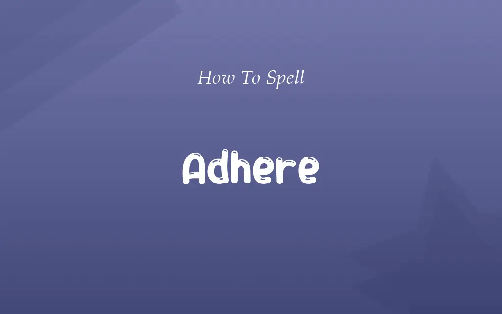 Adhear or Adhere