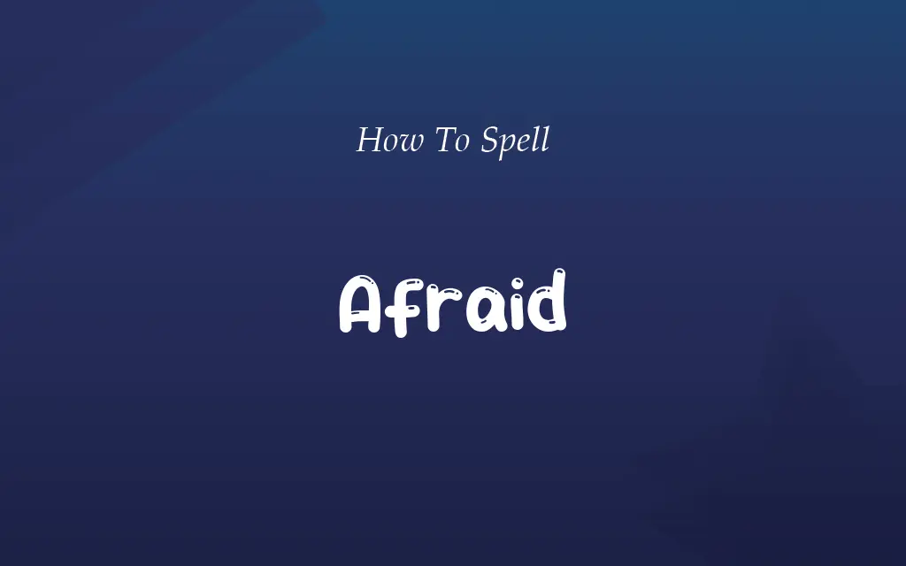 Affraid or Afraid