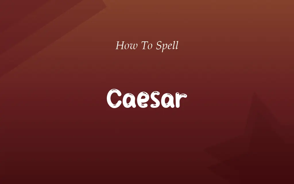 Ceaser or Caesar