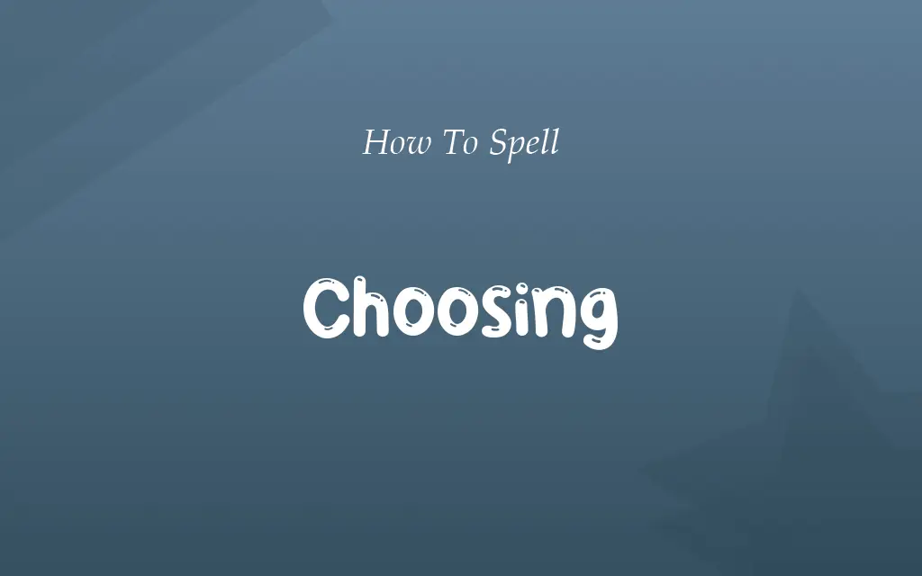 Chosing or Choosing