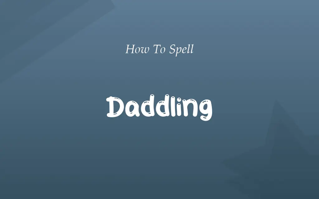 Dadling or Daddling