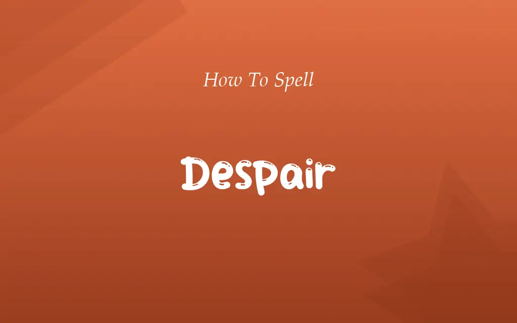 Despear or Despair