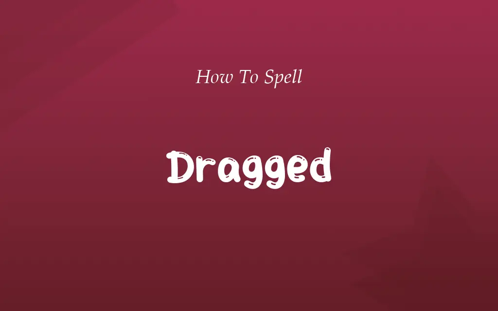 Draged or Dragged
