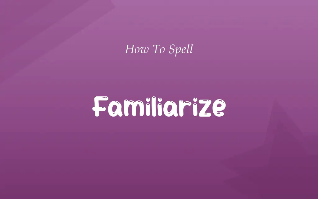 Fammiliarize or Familiarize