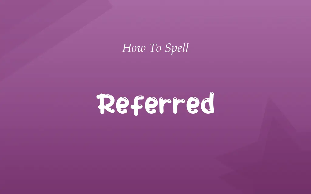 Refered or Referred