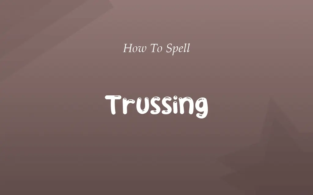 Trusing or Trussing