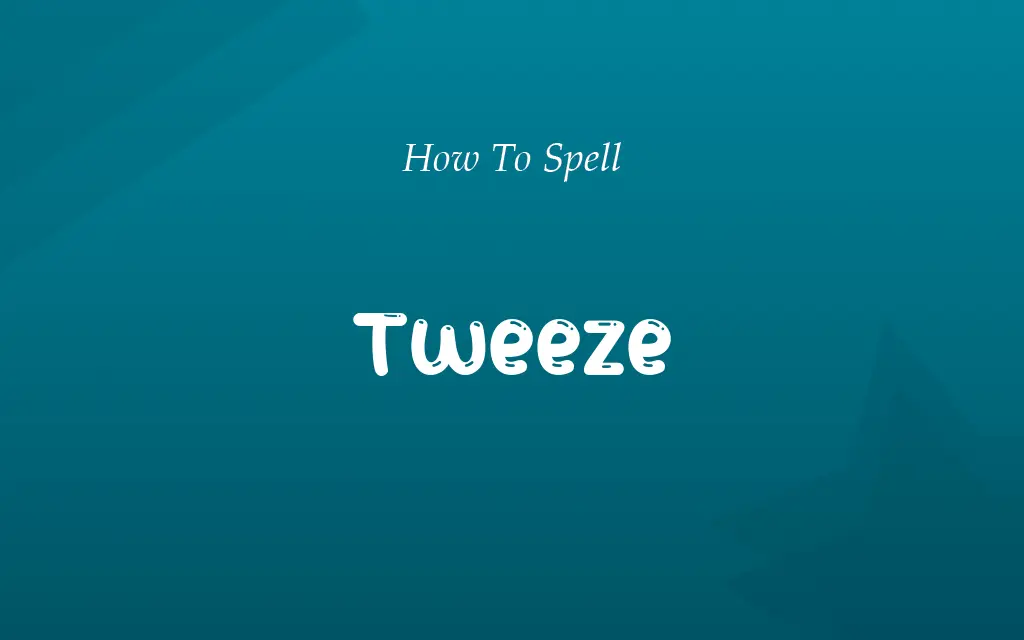 Tweze or Tweeze